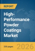 High-Performance Powder Coatings Market Global Report 2026- Product Image