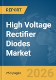 High Voltage Rectifier Diodes Market Global Report 2026- Product Image