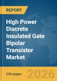 High Power Discrete Insulated Gate Bipolar Transistor (IGBT) Market Global Report 2026- Product Image