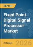 Fixed Point Digital Signal Processor Market Global Report 2026- Product Image