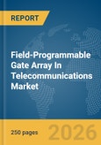 Field-Programmable Gate Array (FPGA) In Telecommunications Market Global Report 2026- Product Image