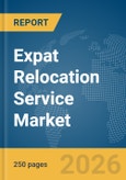 Expat Relocation Service Market Global Report 2026- Product Image