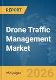 Drone Traffic Management Market Global Report 2026- Product Image