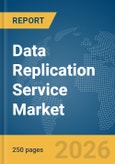Data Replication Service Market Global Report 2026- Product Image