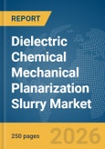 Dielectric Chemical Mechanical Planarization (CMP) Slurry Market Global Report 2026- Product Image
