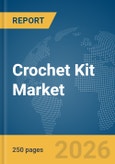 Crochet Kit Market Global Report 2026- Product Image