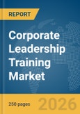 Corporate Leadership Training Market Global Report 2026- Product Image