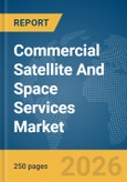 Commercial Satellite And Space Services Market Global Report 2026- Product Image