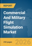 Commercial And Military Flight Simulation Market Global Report 2026- Product Image