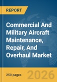 Commercial And Military Aircraft Maintenance, Repair, And Overhaul (MRO) Market Global Report 2026- Product Image