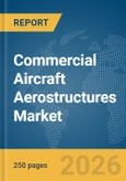 Commercial Aircraft Aerostructures Market Global Report 2026- Product Image