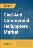 Civil And Commercial Helicopters Market Global Report 2026- Product Image