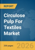 Circulose Pulp For Textiles Market Global Report 2026- Product Image