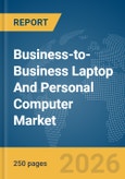 Business-to-Business (B2B) Laptop And Personal Computer (PC) Market Global Report 2026- Product Image