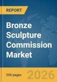 Bronze Sculpture Commission Market Global Report 2026- Product Image