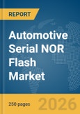 Automotive Serial NOR Flash Market Global Report 2026- Product Image