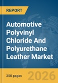 Automotive Polyvinyl Chloride (PVC) And Polyurethane (PU) Leather Market Global Report 2026- Product Image