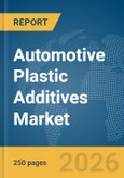 Automotive Plastic Additives Market Global Report 2026- Product Image