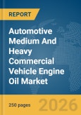 Automotive Medium And Heavy Commercial Vehicle Engine Oil Market Global Report 2026- Product Image