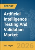 Artificial Intelligence (AI) Testing And Validation Market Global Report 2026- Product Image