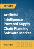 Artificial Intelligence (AI) Powered Supply Chain Planning Software Market Global Report 2026- Product Image