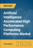 Artificial Intelligence (AI) Accelerated High Performance Computing Platforms Market Global Report 2026- Product Image