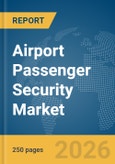Airport Passenger Security Market Global Report 2026- Product Image
