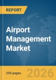 Airport Management Market Global Report 2026- Product Image