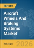 Aircraft Wheels And Braking Systems Market Global Report 2026- Product Image