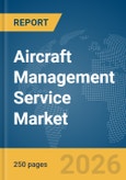 Aircraft Management Service Market Global Report 2026- Product Image
