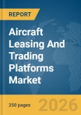 Aircraft Leasing And Trading Platforms Market Global Report 2026- Product Image