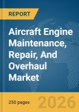 Aircraft Engine Maintenance, Repair, And Overhaul (MRO) Market Global Report 2026- Product Image