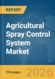 Agricultural Spray Control System Market Global Report 2026- Product Image