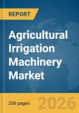 Agricultural Irrigation Machinery Market Global Report 2026- Product Image