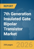 7th Generation Insulated Gate Bipolar Transistor (IGBT) Market Global Report 2026- Product Image