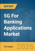 5G For Banking Applications Market Global Report 2026- Product Image