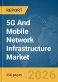 5G And Mobile Network Infrastructure Market Global Report 2026- Product Image