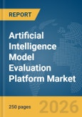 Artificial Intelligence (AI) Model Evaluation Platform Market Global Report 2026- Product Image