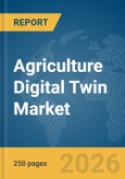 Agriculture Digital Twin Market Global Report 2026- Product Image