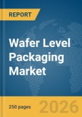 Wafer Level Packaging Market Global Report 2026- Product Image