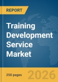 Training Development Service Market Global Report 2026- Product Image