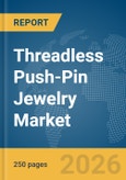 Threadless Push-Pin Jewelry Market Global Report 2026- Product Image