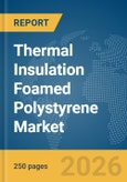 Thermal Insulation Foamed Polystyrene Market Global Report 2026- Product Image