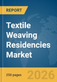 Textile Weaving Residencies Market Global Report 2026- Product Image