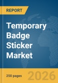 Temporary Badge Sticker Market Global Report 2026- Product Image