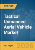 Tactical Unmanned Aerial Vehicle (UAV) Market Global Report 2026- Product Image