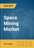 Space Mining Market Global Report 2026- Product Image