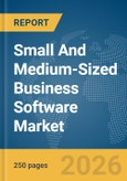 Small And Medium-Sized Business (SMB) Software Market Global Report 2026- Product Image