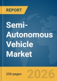 Semi-Autonomous Vehicle Market Global Report 2026- Product Image