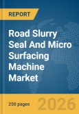 Road Slurry Seal And Micro Surfacing Machine Market Global Report 2026- Product Image